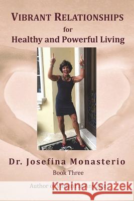 Vibrant Relationships for Healthy and Powerful Living Dr Josefina Monasterio Richard Rosen 9781719472685 Createspace Independent Publishing Platform - książka