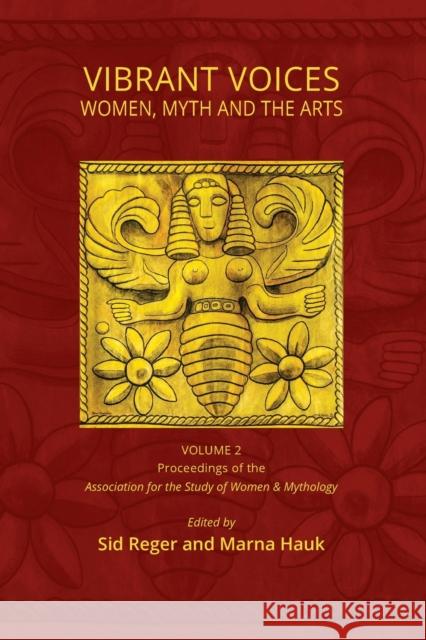 Vibrant Voices: Women, Myth, and the Arts Sid Reger Marna Hauk 9780996961783 Goddess Ink - książka