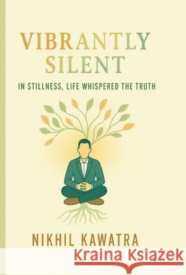 Vibrantly Silent: In Stillness, Life Whispers The Truth Nikhil Kawatra 9789354697227 Loom & Light Publishers - książka