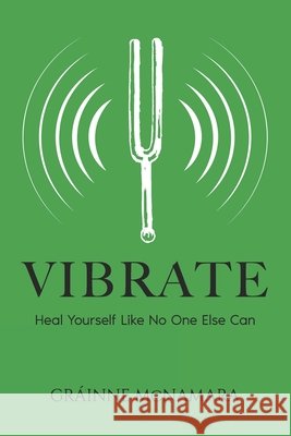 Vibrate: Heal Yourself Like No One Else Can Gr?inne McNamara 9781971274058 Elevation Publishing Group - książka