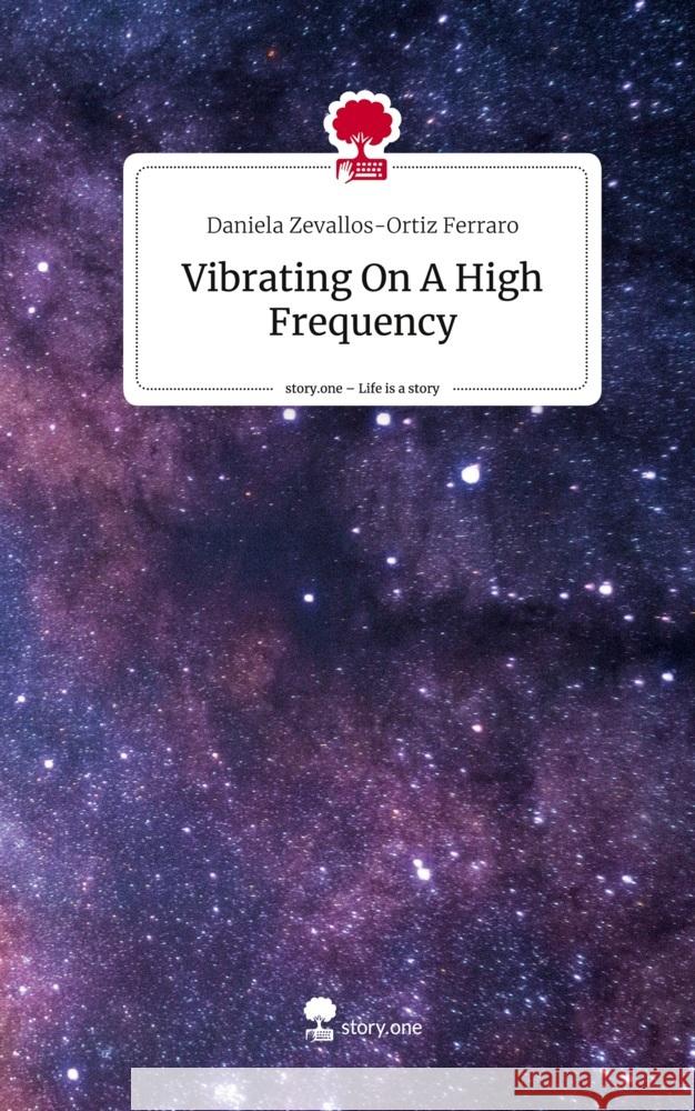 Vibrating On A High Frequency. Life is a Story - story.one Zevallos-Ortiz Ferraro, Daniela 9783710840883 story.one publishing - książka