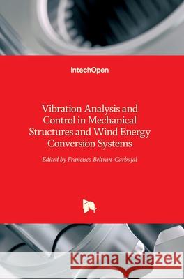 Vibration Analysis and Control in Mechanical Structures and Wind Energy Conversion Systems Francisco Beltran-Carbajal   9781789230567 IntechOpen - książka