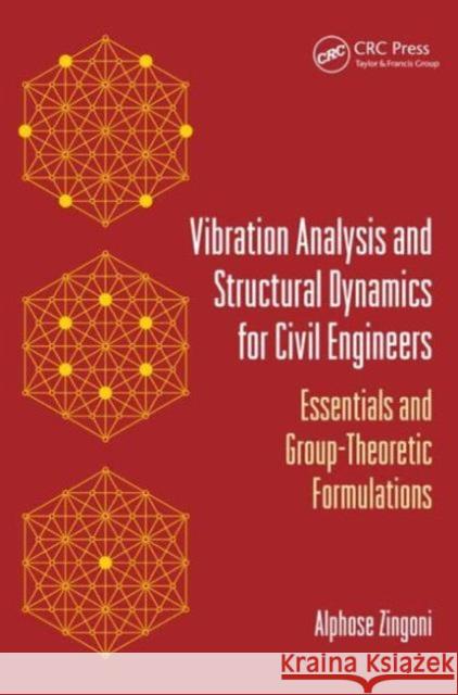 Vibration Analysis and Structural Dynamics for Civil Engineers: Essentials and Group-Theoretic Formulations Alphose Zingoni 9780415522564 Taylor & Francis - książka