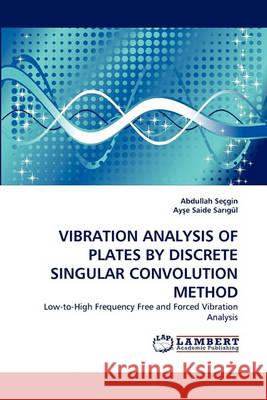 Vibration Analysis of Plates by Discrete Singular Convolution Method Abdullah Seçgin, Ayşe Saide Sarıgül 9783838358871 LAP Lambert Academic Publishing - książka