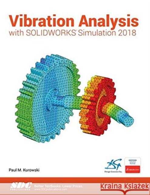 Vibration Analysis with SOLIDWORKS Simulation 2018 Paul Kurowski   9781630571597 SDC Publications - książka