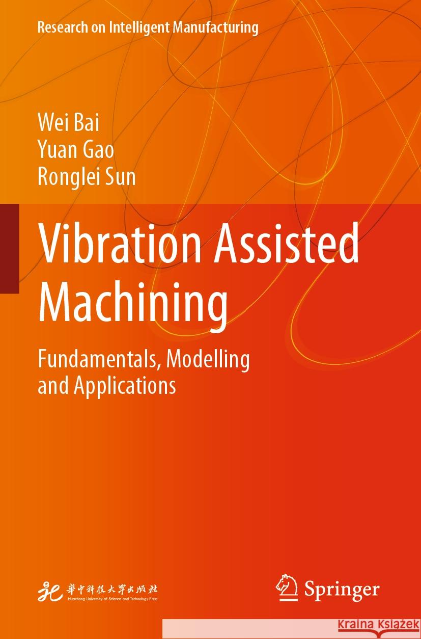 Vibration Assisted Machining: Fundamentals, Modelling and Applications Wei Bai Yuan Gao Ronglei Sun 9789811991332 Springer - książka