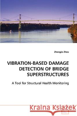 Vibration-Based Damage Detection of Bridge Superstructures Zhengjie Zhou 9783639093377 VDM Verlag - książka