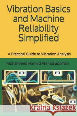 Vibration Basics and Machine Reliability Simplified: A Practical Guide to Vibration Analysis Mohammed Hamed Ahmed Soliman Soliman 9798696217345 Independently Published - książka