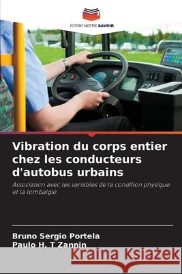 Vibration du corps entier chez les conducteurs d'autobus urbains Portela, Bruno Sergio, Zannin, Paulo H. T 9783639657968 Editions Notre Savoir - książka