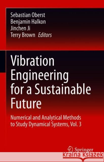 Vibration Engineering for a Sustainable Future: Numerical and Analytical Methods to Study Dynamical Systems, Vol. 3 Oberst, Sebastian 9783030464653 Springer - książka