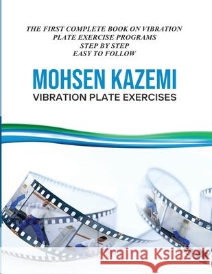 Vibration Plate Exercises: The First Complete Book on Vibration Plate Exercise Programs Step by Step Easy to Follow Mohsen Kazemi 9781970864335 Mohsen Kazemi - książka