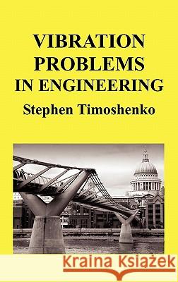 Vibration Problems in Engineering (Hb) Stephen Timoshenko 9781849025133 Oxford City Press - książka