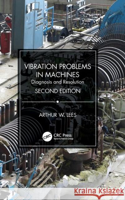 Vibration Problems in Machines: Diagnosis and Resolution Arthur W. Lees 9780367367749 CRC Press - książka