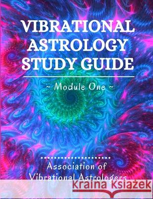 Vibrational Astrology Study Guide, Module One Diane Ammons, Linda Berry, David Cochrane 9781737740346 Avalon School of Astrology, Inc. - książka