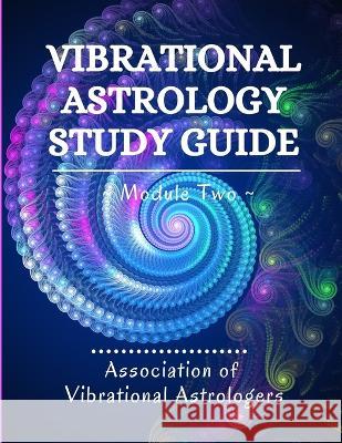 Vibrational Astrology Study Guide, Module Two Diane Ammons Linda Berry Starlene Breiter 9781737740353 Avalon School of Astrology, Inc. - książka