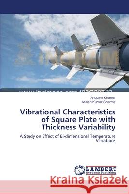 Vibrational Characteristics of Square Plate with Thickness Variability Anupam Khanna Ashish Kumar Sharma 9783659169168 LAP Lambert Academic Publishing - książka