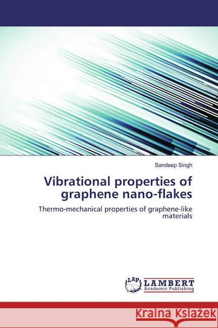 Vibrational properties of graphene nano-flakes : Thermo-mechanical properties of graphene-like materials Singh, Sandeep 9786202082242 LAP Lambert Academic Publishing - książka