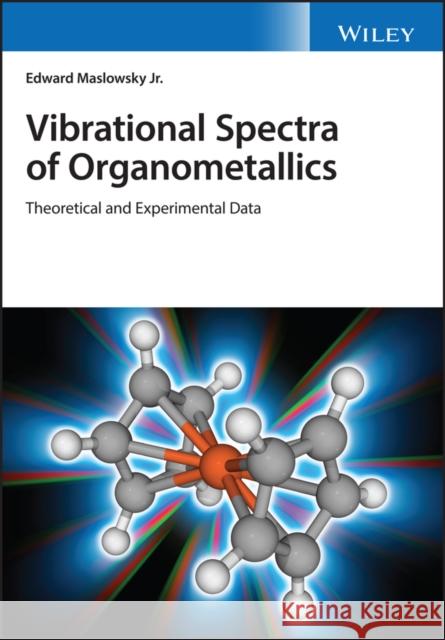 Vibrational Spectra of Organometallics: Theoretical and Experimental Data Maslowsky, Edward 9781119404651 Wiley - książka
