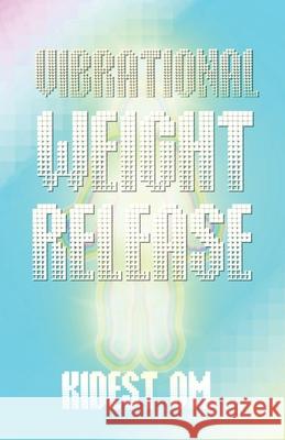 Vibrational Weight Release Kidest Om 9781495497759 Createspace Independent Publishing Platform - książka