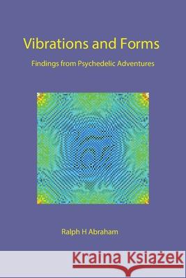 Vibrations and Forms: Findings from Psychedelic Adventures Ralph H Abraham 9781951937966 Epigraph Publishing - książka