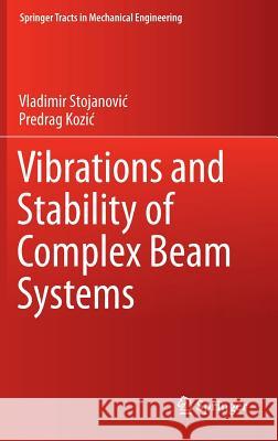 Vibrations and Stability of Complex Beam Systems Vladimir Stojanovic Predrag Kozic 9783319137667 Springer - książka