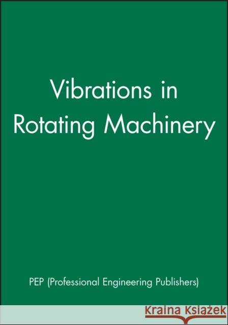 Vibrations in Rotating Machinery Pep (Professional Engineering Publishers) 9781860582738 JOHN WILEY AND SONS LTD - książka