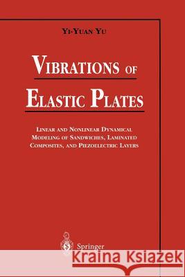 Vibrations of Elastic Plates: Linear and Nonlinear Dynamical Modeling of Sandwiches, Laminated Composites, and Piezoelectric Layers Yu, Yi-Yuan 9781461275091 Springer - książka