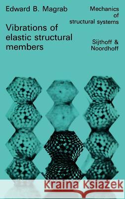 Vibrations of Elastic Structural Members E. B. Magrab Edward B. Magrab 9789028602076 Springer - książka