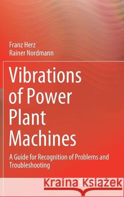 Vibrations of Power Plant Machines: A Guide for Recognition of Problems and Troubleshooting Herz, Franz 9783030373436 Springer - książka