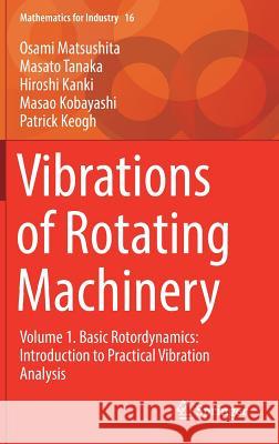 Vibrations of Rotating Machinery: Volume 1. Basic Rotordynamics: Introduction to Practical Vibration Analysis Matsushita, Osami 9784431554554 Springer - książka