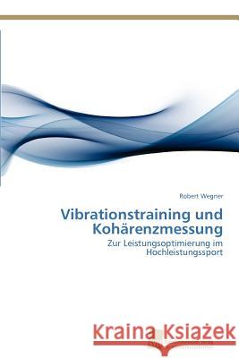 Vibrationstraining und Kohärenzmessung Wegner, Robert 9783838133317 S Dwestdeutscher Verlag F R Hochschulschrifte - książka