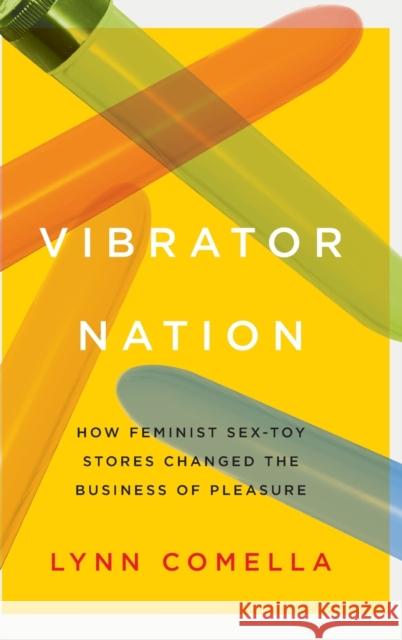 Vibrator Nation: How Feminist Sex-Toy Stores Changed the Business of Pleasure Lynn Comella 9780822368540 Duke University Press - książka