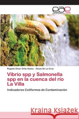 Vibrio spp y Salmonella spp en la cuenca del río La Villa Rogelio Omar Ortiz Nuñez, Alexis de la Cruz 9783659071218 Editorial Academica Espanola - książka