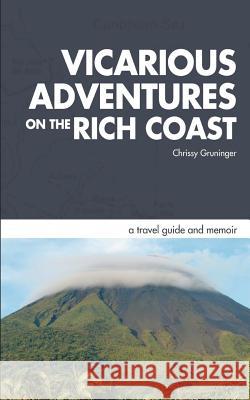 Vicarious Adventures on the Rich Coast: a travel guide and memoir Gruninger, Chrissy 9781468088670 Createspace - książka