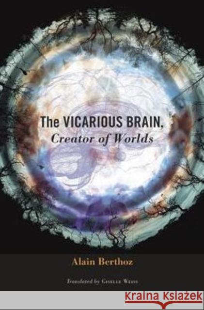 Vicarious Brain, Creator of Worlds Berthoz, Alain 9780674088955 Harvard University Press - książka