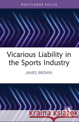 Vicarious Liability in the Sports Industry James (Manchester Metropolitan University, UK) Brown 9781032665863 Routledge - książka