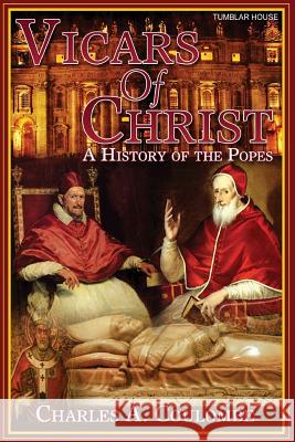 Vicars of Christ: A History of the Popes Charles a Coulombe 9781944339036 Tumblar House - książka