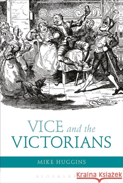 Vice and the Victorians Mike Huggins 9781472529732 Bloomsbury Academic - książka