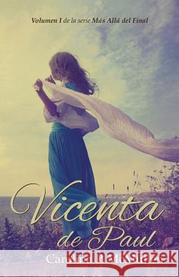 Vicenta de Paul (en espanol): Volumem I de la serie Mas Alla del Final McMullen, Carolina P. 9780692692738 Three Bird Press - książka