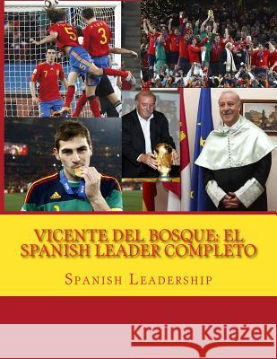 Vicente del Bosque: El Spanish Leader completo Leadership, Spanish 9781463583972 Createspace - książka