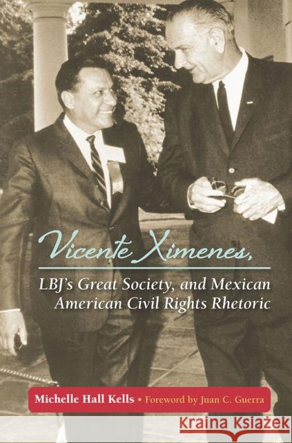 Vicente Ximenes, Lbj's Great Society, and Mexican American Civil Rights Rhetoric Michelle Hall Kells Juan C. Guerra 9780809336395 Southern Illinois University Press - książka