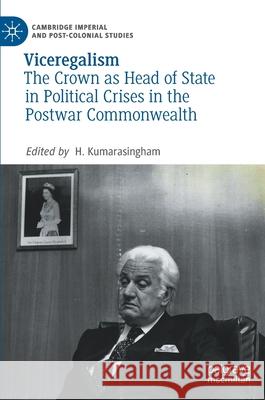 Viceregalism: The Crown as Head of State in Political Crises in the Postwar Commonwealth Kumarasingham, H. 9783030462826 Palgrave MacMillan - książka