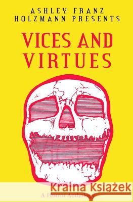 Vices and Virtues: A Horror Anthology Ashley Franz Holzmann C. K. Walker Christopher Bloodworth 9780692960097 3- Press LLC - książka