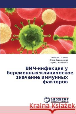 Vich-Infektsiya U Beremennykh: Klinicheskoe Znachenie Immunnykh Faktorov Gromyko Natal'ya 9783659109270 LAP Lambert Academic Publishing - książka