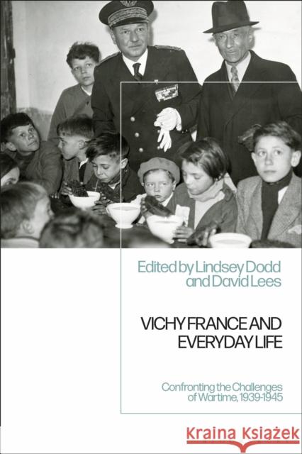 Vichy France and Everyday Life: Confronting the Challenges of Wartime, 1939-1945 Lindsey Dodd (University of Huddersfield David Lees (University of Warwick, UK)  9781350143791 Bloomsbury Academic - książka