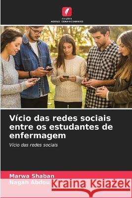 Vicio das redes sociais entre os estudantes de enfermagem Marwa Shaban Nagah Abdou  9786205654798 Edicoes Nosso Conhecimento - książka