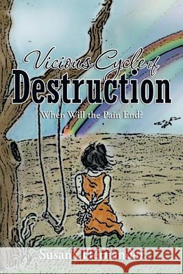 Vicious Cycle of Destruction: When Will the Pain End? Hernandez, Susana 9781483683591 Xlibris Corporation - książka