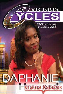 Vicious Cycles: STOP attracting the same MEN! Daphanie Howard 9781955622769 Daphanie Howard - książka