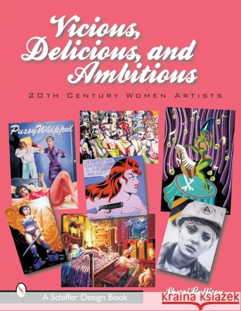 Vicious, Delicious, and Ambitious: 20th Century Women Artists Sherri Cullison 9780764316340 Schiffer Publishing - książka