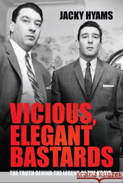 Vicious, Elegant Bastards: The Truth Behind the Legend of the Krays Jacky Hyams 9780750992480 The History Press Ltd - książka